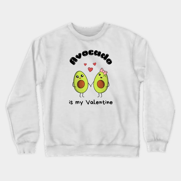 Avocado is my Valentine  - cute kawaii  avocados Crewneck Sweatshirt by Cute_but_crazy_designs